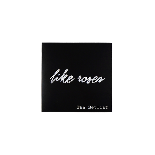 Like Roses- The Setlist