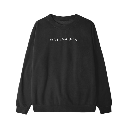 It Is What It Is Crewneck